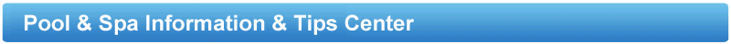 Swimming Pool & Hot Tub Spa Info & Tips Center