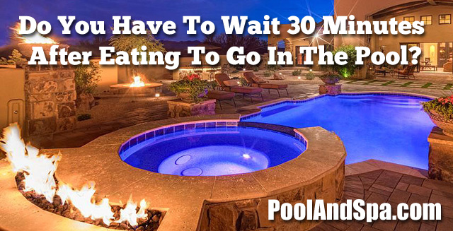 Do you have to wait 30 Minutes After Eating To Go In The Pool?